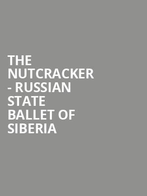 The Nutcracker - Russian State Ballet of Siberia at Edinburgh Playhouse Theatre